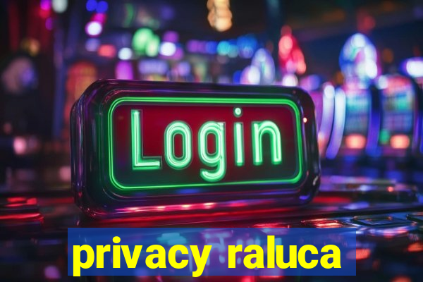 privacy raluca